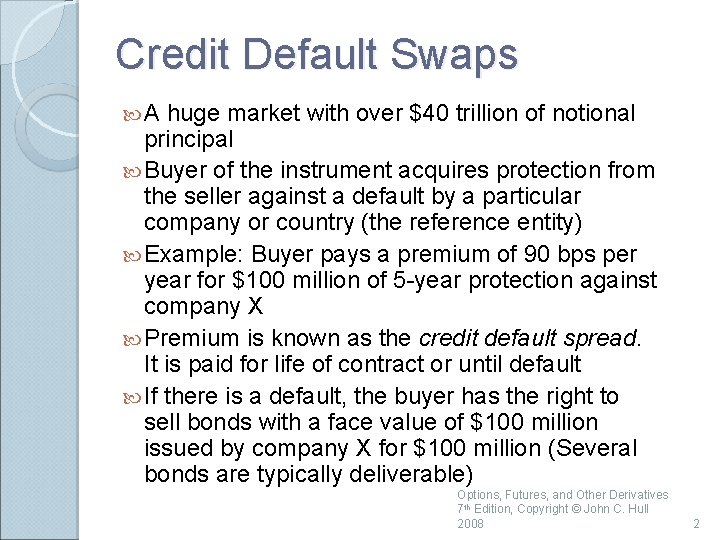 Credit Default Swaps A huge market with over $40 trillion of notional principal Buyer