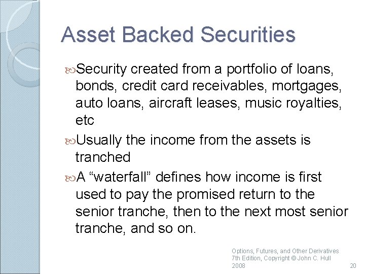 Asset Backed Securities Security created from a portfolio of loans, bonds, credit card receivables,