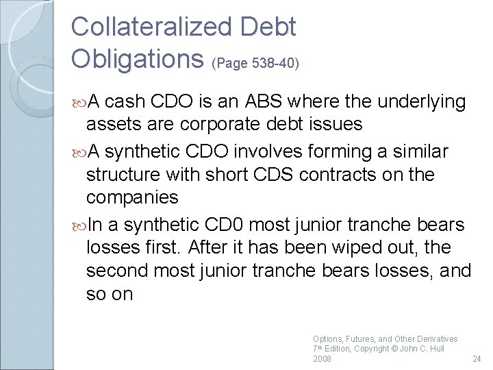 Collateralized Debt Obligations (Page 538 -40) A cash CDO is an ABS where the