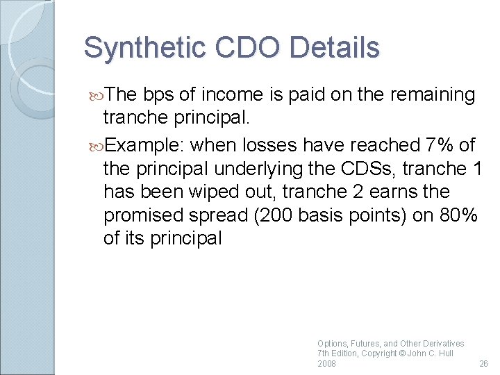 Synthetic CDO Details The bps of income is paid on the remaining tranche principal.