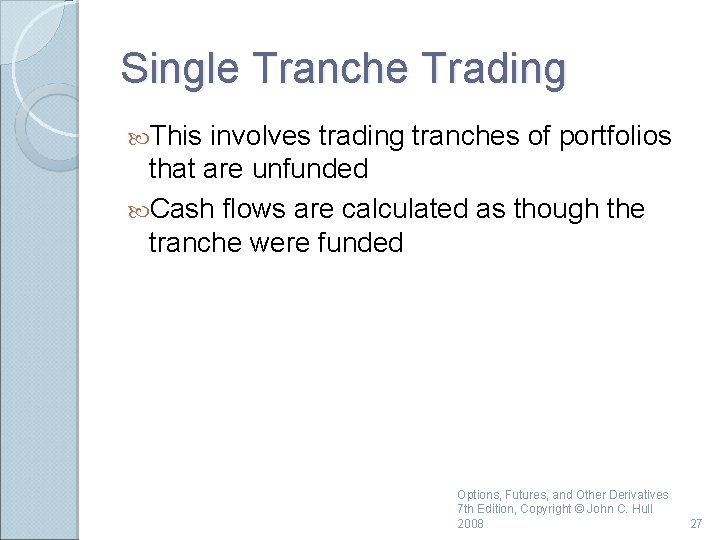 Single Tranche Trading This involves trading tranches of portfolios that are unfunded Cash flows