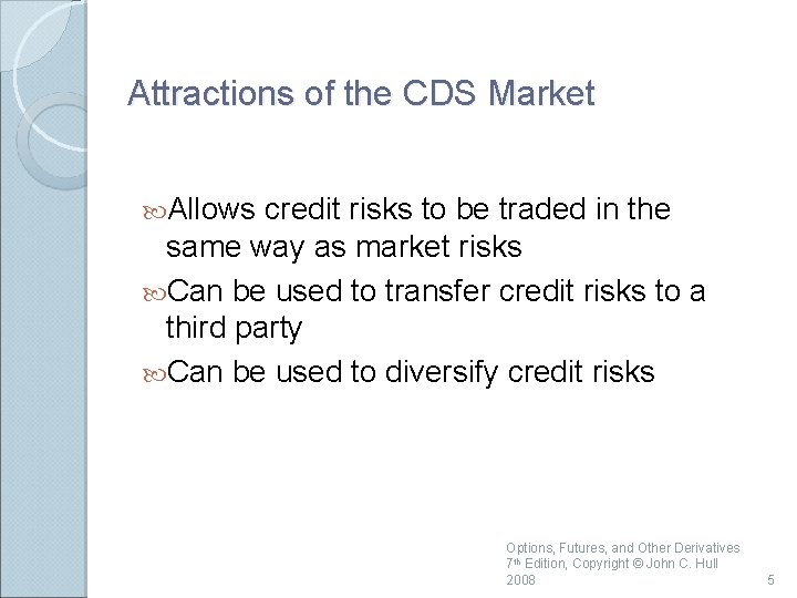 Attractions of the CDS Market Allows credit risks to be traded in the same