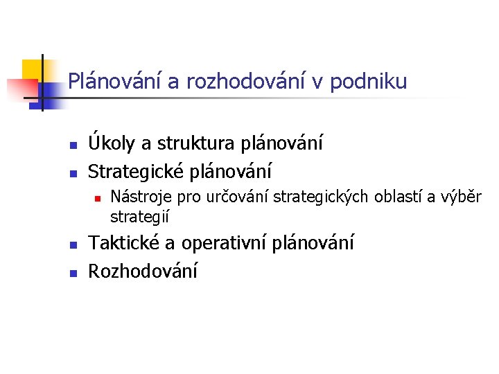Plánování a rozhodování v podniku n n Úkoly a struktura plánování Strategické plánování n