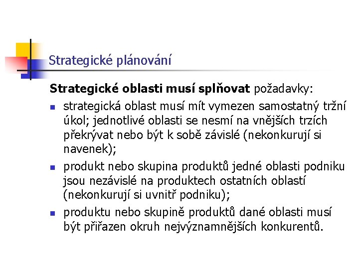 Strategické plánování Strategické oblasti musí splňovat požadavky: n strategická oblast musí mít vymezen samostatný