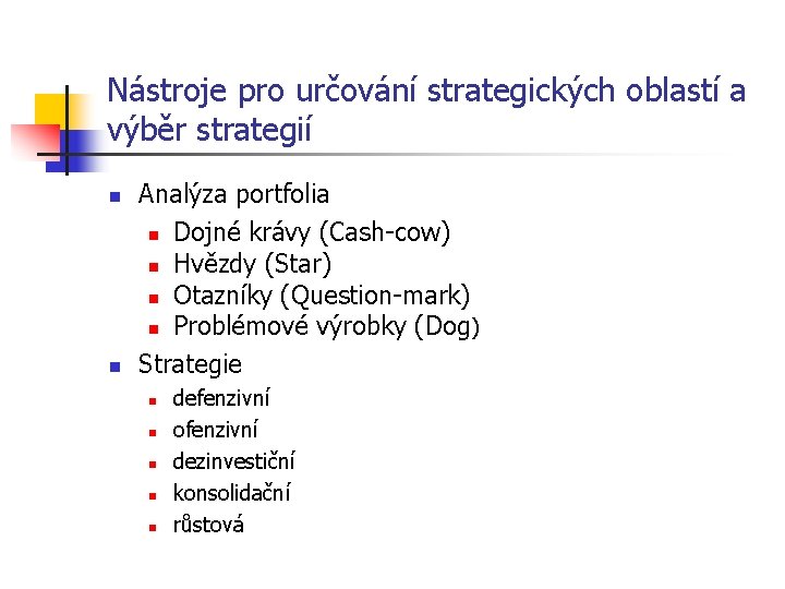 Nástroje pro určování strategických oblastí a výběr strategií n n Analýza portfolia n Dojné
