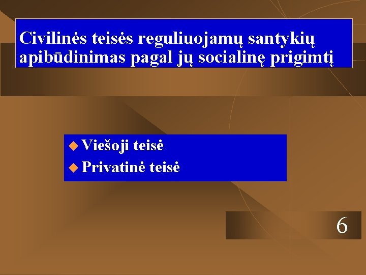 Civilinės teisės reguliuojamų santykių apibūdinimas pagal jų socialinę prigimtį u Viešoji teisė u Privatinė