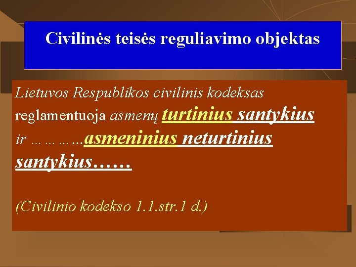 Civilinės teisės reguliavimo objektas Lietuvos Respublikos civilinis kodeksas u State the desired goal reglamentuoja