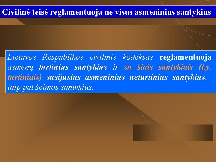 Civilinė teisė reglamentuoja ne visus asmeninius santykius Lietuvos Respublikos civilinis kodeksas reglamentuoja asmenų turtinius