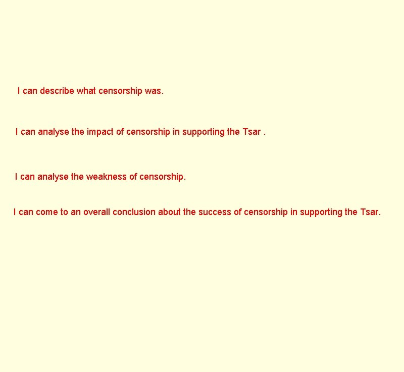 I can describe what censorship was. I can analyse the impact of censorship in