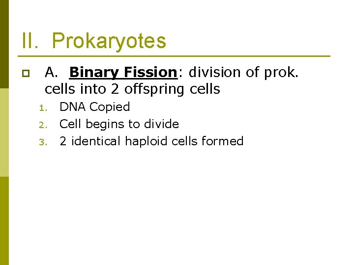 II. Prokaryotes p A. Binary Fission: division of prok. cells into 2 offspring cells