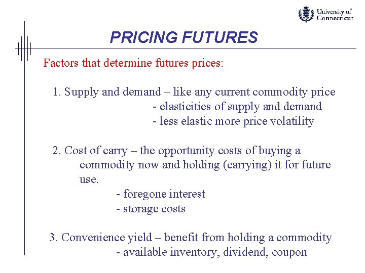 PRICING FUTURES Factors that determine futures prices: 1. Supply and demand – like any
