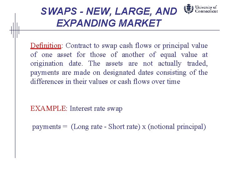 SWAPS - NEW, LARGE, AND EXPANDING MARKET Definition: Contract to swap cash flows or