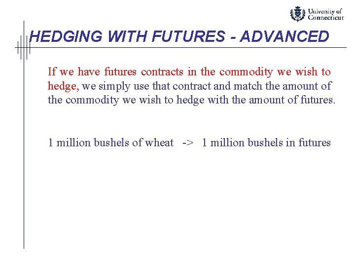 HEDGING WITH FUTURES - ADVANCED If we have futures contracts in the commodity we