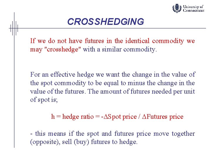 CROSSHEDGING If we do not have futures in the identical commodity we may "crosshedge"