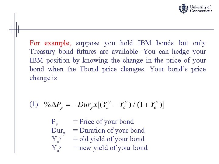 For example, suppose you hold IBM bonds but only Treasury bond futures are available.