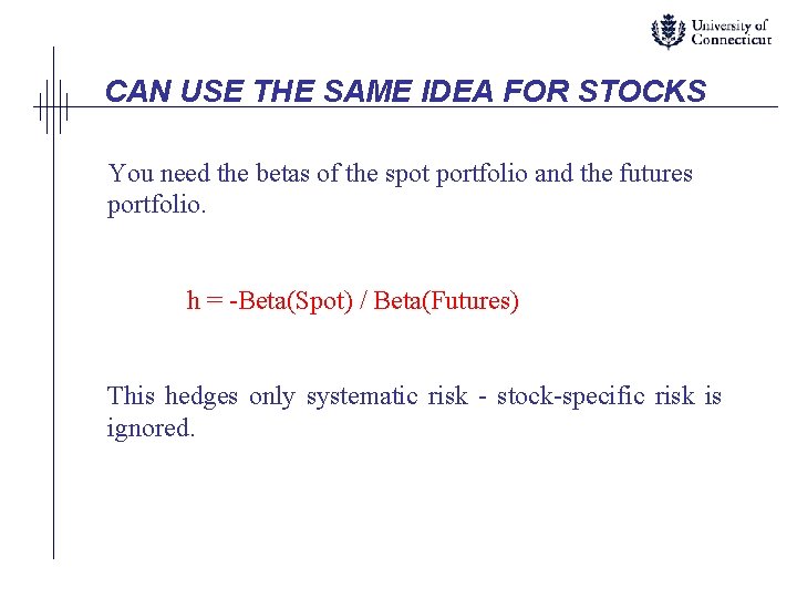 CAN USE THE SAME IDEA FOR STOCKS You need the betas of the spot