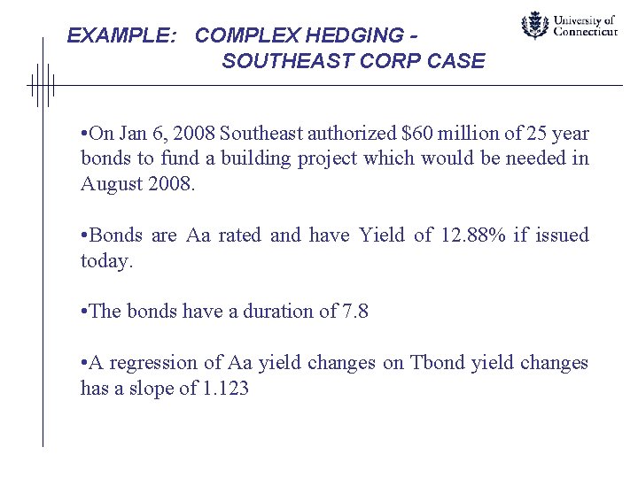 EXAMPLE: COMPLEX HEDGING SOUTHEAST CORP CASE • On Jan 6, 2008 Southeast authorized $60