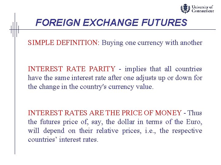 FOREIGN EXCHANGE FUTURES SIMPLE DEFINITION: Buying one currency with another INTEREST RATE PARITY -