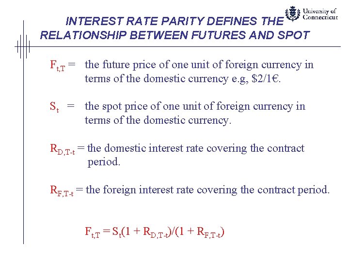 INTEREST RATE PARITY DEFINES THE RELATIONSHIP BETWEEN FUTURES AND SPOT Ft, T = the