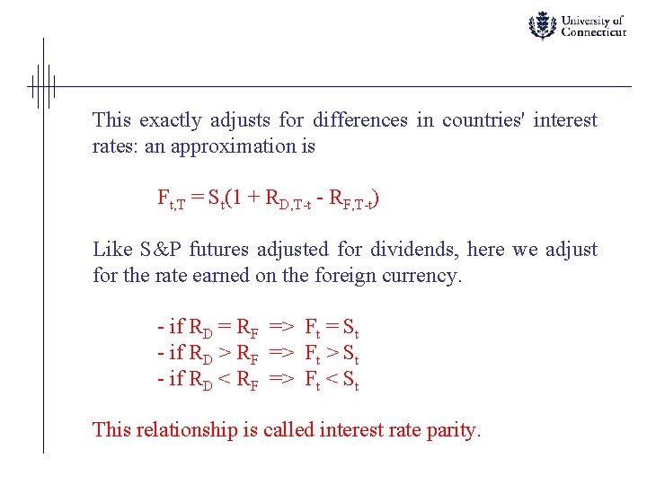 This exactly adjusts for differences in countries' interest rates: an approximation is Ft, T