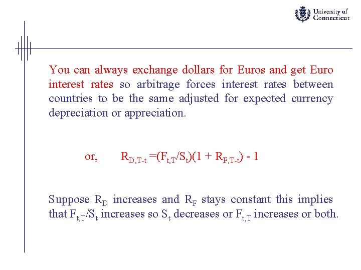 You can always exchange dollars for Euros and get Euro interest rates so arbitrage