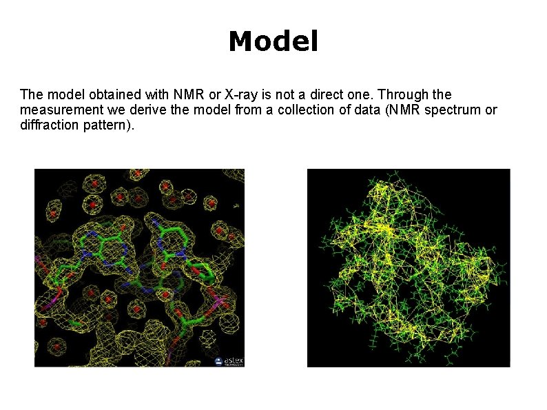 Model The model obtained with NMR or X-ray is not a direct one. Through