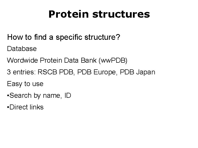 Protein structures How to find a specific structure? Database Wordwide Protein Data Bank (ww.