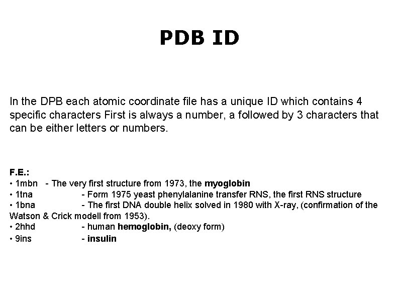 PDB ID In the DPB each atomic coordinate file has a unique ID which
