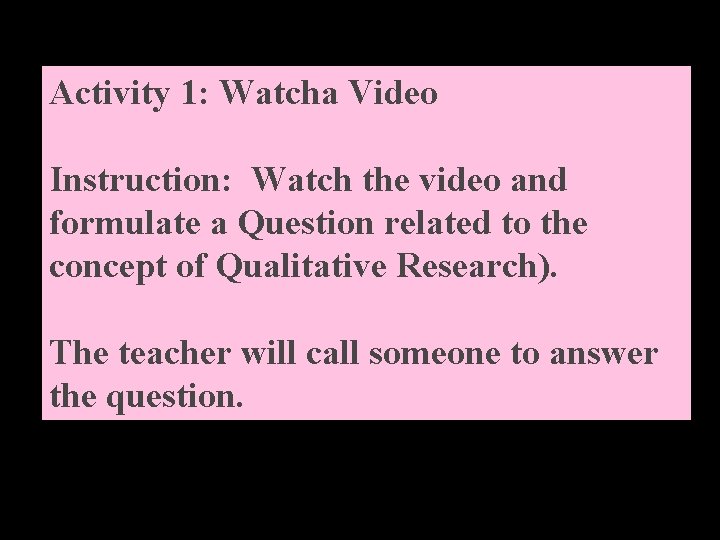 Activity 1: Watcha Video Instruction: Watch the video and formulate a Question related to