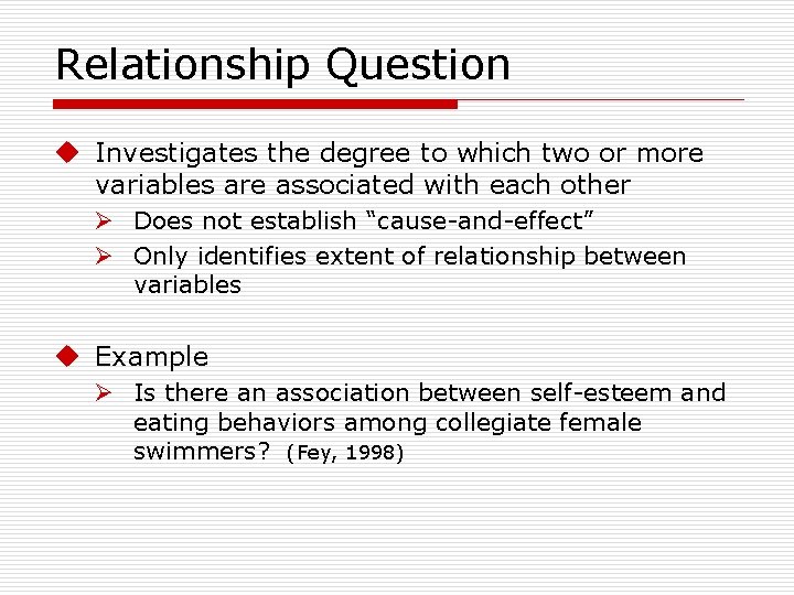 Relationship Question u Investigates the degree to which two or more variables are associated