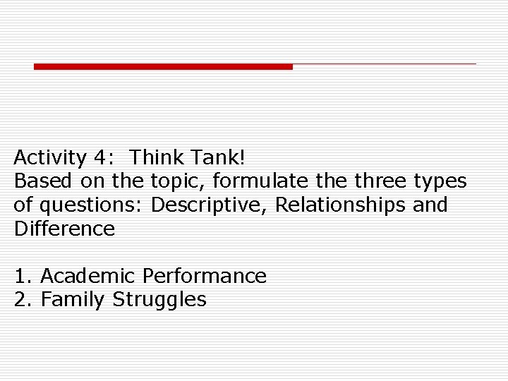 Activity 4: Think Tank! Based on the topic, formulate three types of questions: Descriptive,