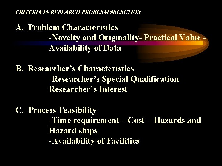 CRITERIA IN RESEARCH PROBLEM SELECTION A. Problem Characteristics -Novelty and Originality- Practical Value Availability