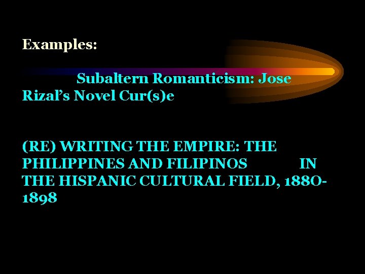 Examples: Subaltern Romanticism: Jose Rizal’s Novel Cur(s)e (RE) WRITING THE EMPIRE: THE PHILIPPINES AND