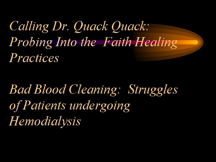 Calling Dr. Quack: Probing Into the Faith Healing Practices Bad Blood Cleaning: Struggles of