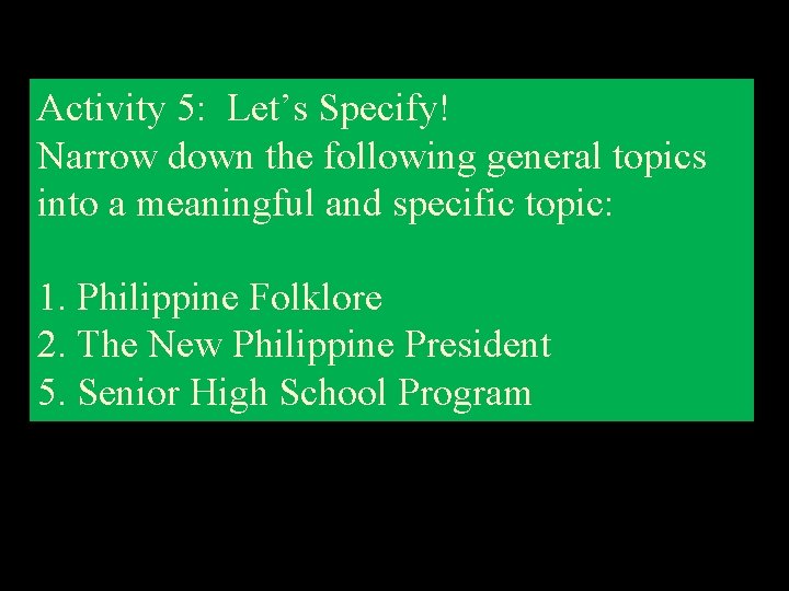 Activity 5: Let’s Specify! Narrow down the following general topics into a meaningful and