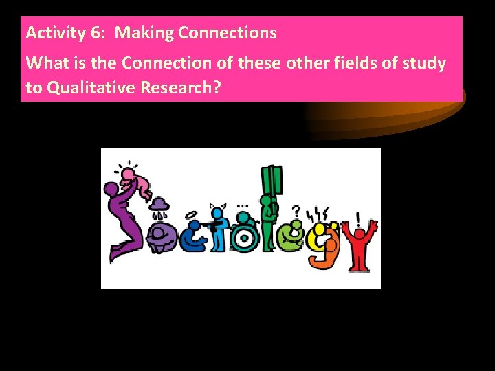 Activity 6: Making Connections What is the Connection of these other fields of study