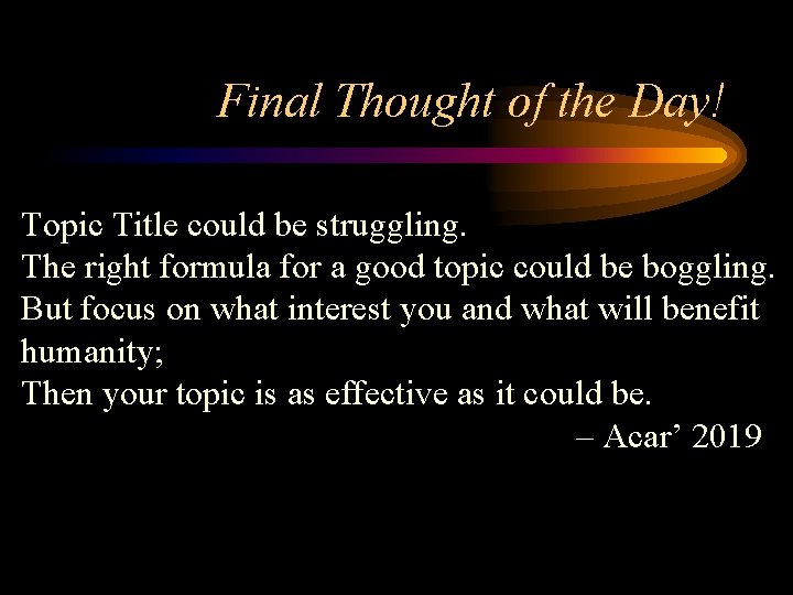 Final Thought of the Day! Topic Title could be struggling. The right formula for