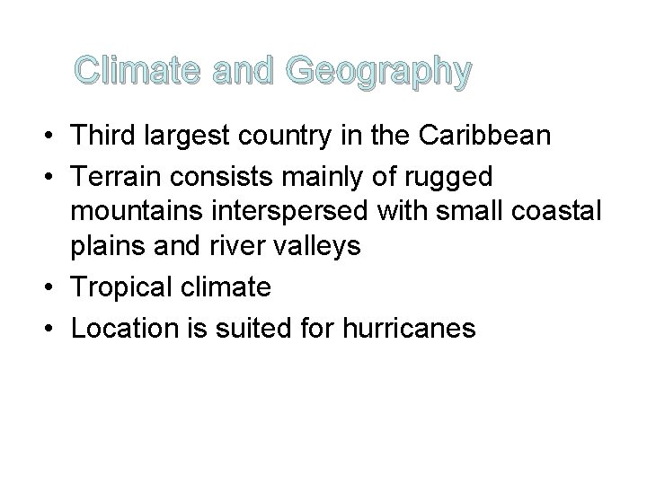 Climate and Geography • Third largest country in the Caribbean • Terrain consists mainly