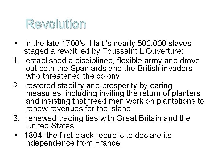 Revolution • In the late 1700’s, Haiti's nearly 500, 000 slaves staged a revolt