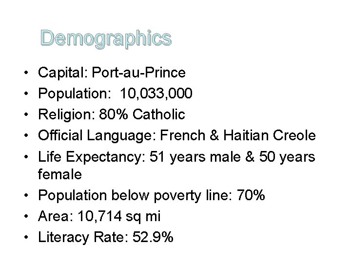Demographics • • • Capital: Port-au-Prince Population: 10, 033, 000 Religion: 80% Catholic Official