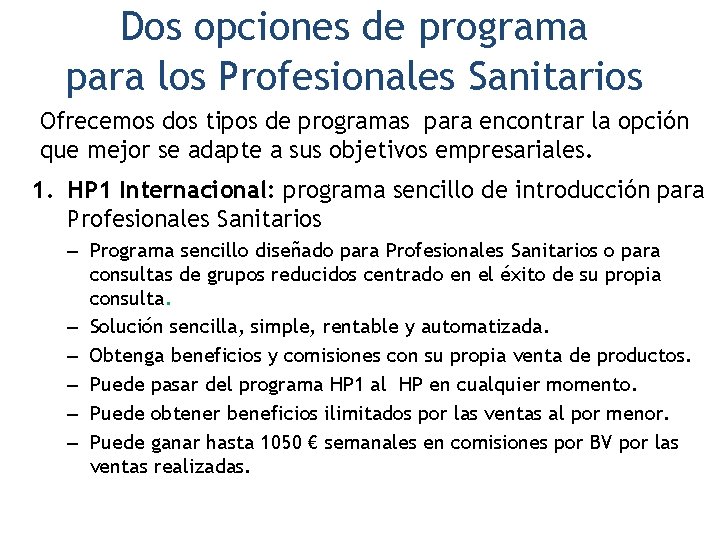 Dos opciones de programa para los Profesionales Sanitarios Ofrecemos dos tipos de programas para