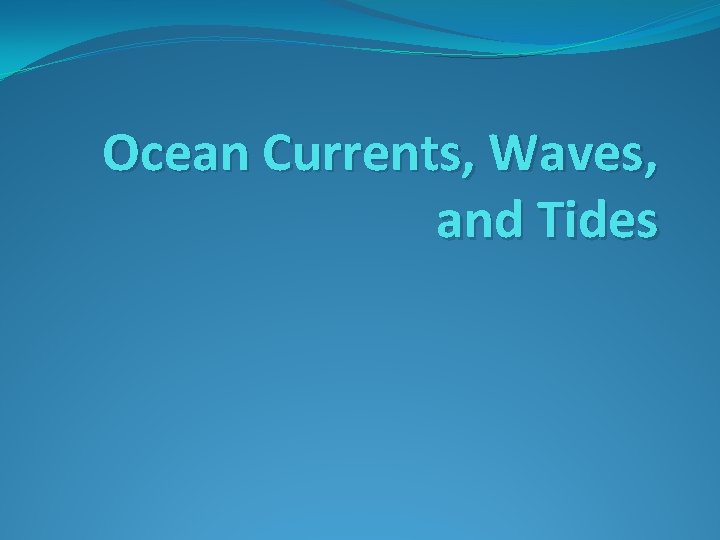 Ocean Currents, Waves, and Tides 