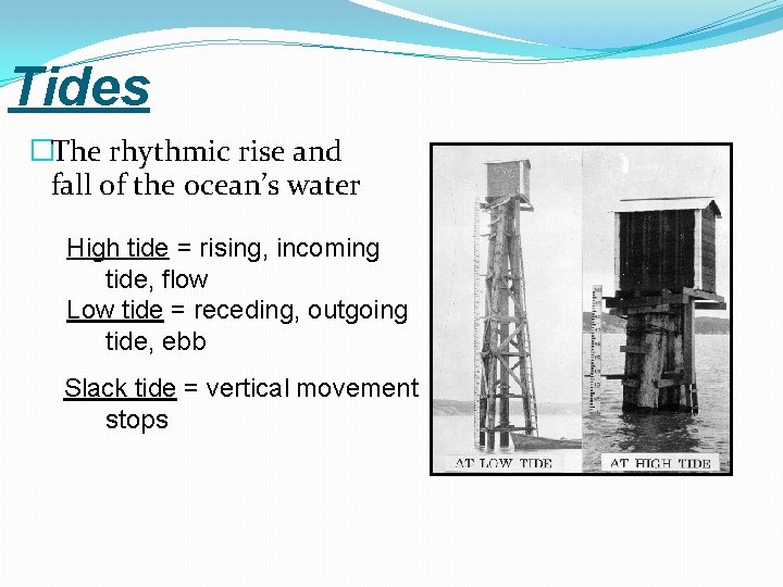 Tides �The rhythmic rise and fall of the ocean’s water High tide = rising,