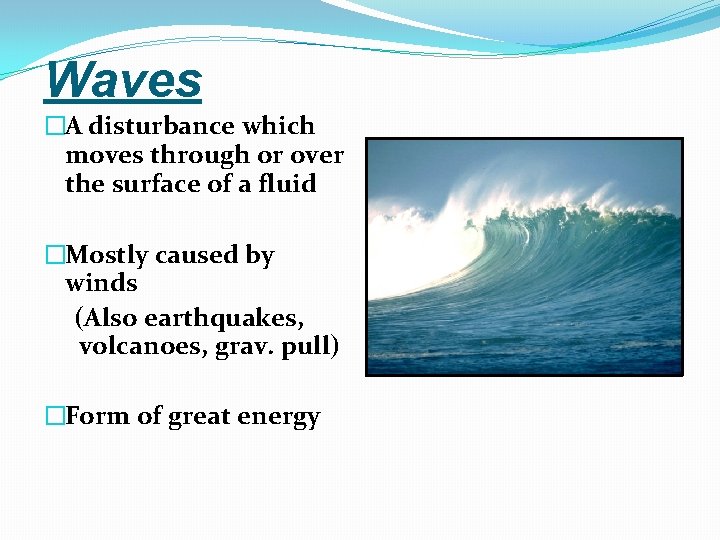 Waves �A disturbance which moves through or over the surface of a fluid �Mostly