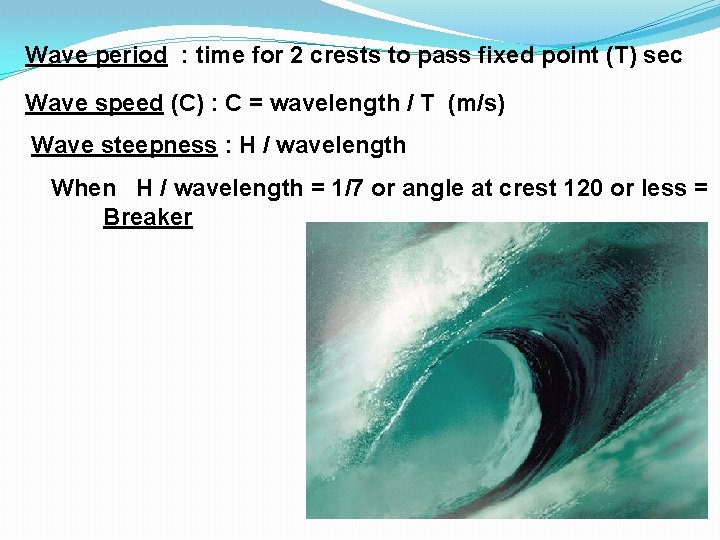 Wave period : time for 2 crests to pass fixed point (T) sec Wave