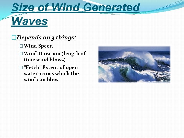 Size of Wind Generated Waves �Depends on 3 things: � Wind Speed � Wind