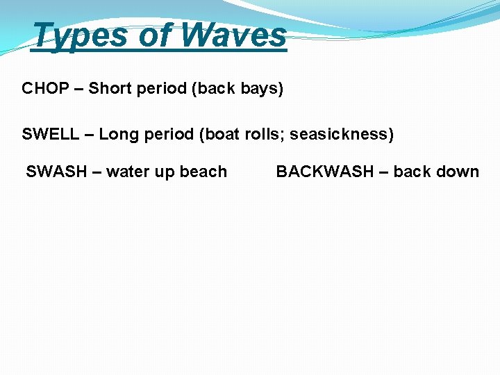 Types of Waves CHOP – Short period (back bays) SWELL – Long period (boat