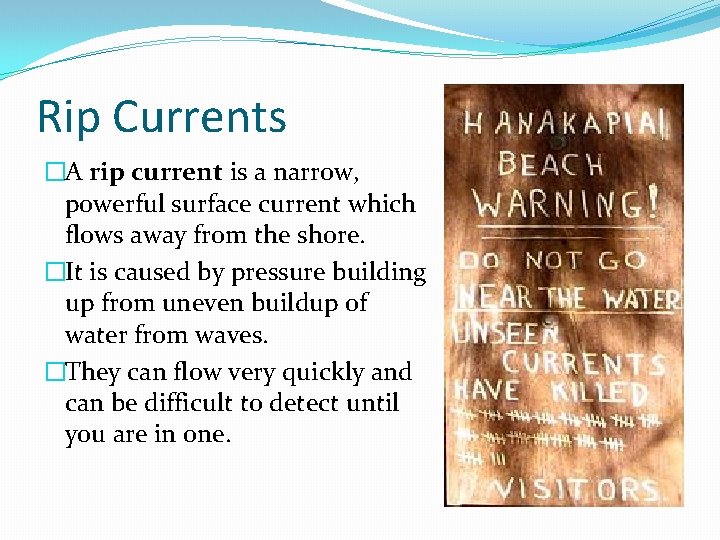 Rip Currents �A rip current is a narrow, powerful surface current which flows away