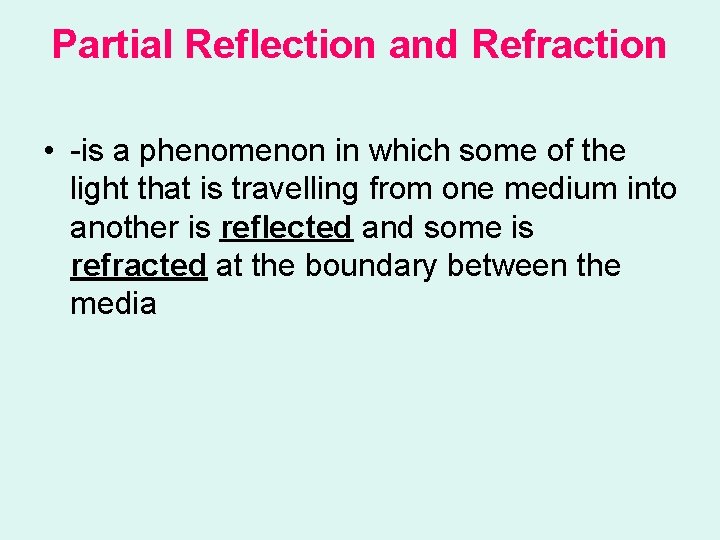 Partial Reflection and Refraction • -is a phenomenon in which some of the light