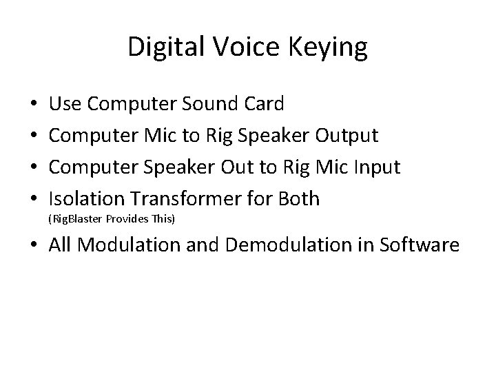 Digital Voice Keying • • Use Computer Sound Card Computer Mic to Rig Speaker